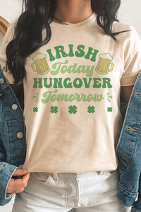 IRISH TODAY HUNGOVER TOMORROW Graphic T-Shirt